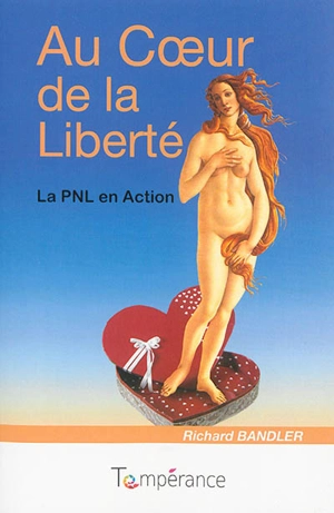 Au coeur de la liberté : la PNL en action - Richard Bandler