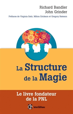 La structure de la magie. Vol. 1. Le livre fondateur de la PNL - Richard Bandler