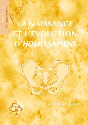 La naissance et l'évolution d'Homo sapiens - Michel Odent