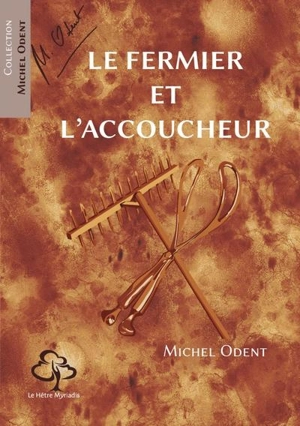 Le fermier et l'accoucheur : l'industrialisation de l'agriculture et de l'accouchement - Michel Odent