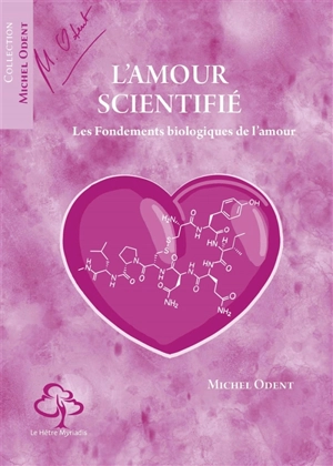 L'amour scientifié : les fondements biologiques de l'amour - Michel Odent