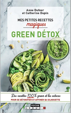 Mes petites recettes magiques green détox : des recettes 100 % green et les astuces pour se détoxifier et affiner sa silhouette - Anne Dufour