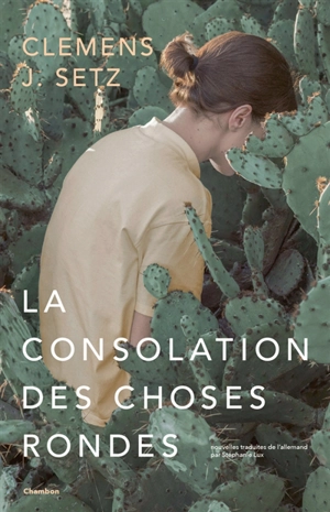 La consolation des choses rondes - Clemens J. Setz