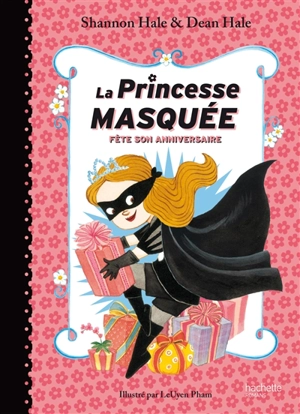 La princesse masquée. Vol. 2. La princesse masquée fête son anniversaire - Shannon Hale