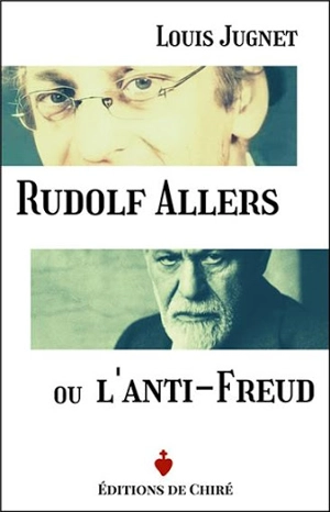 Rudolf Allers ou l'anti-Freud : un psychiatre philosophe - Louis Jugnet
