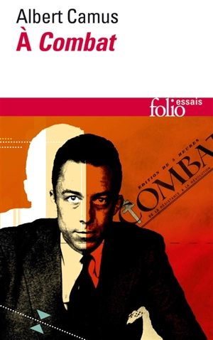 Albert Camus à Combat : éditoriaux et articles d'Albert Camus, 1944-1947 - Albert Camus