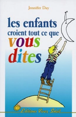 Les enfants croient tout ce que vous dites : aider les enfants à s'estimer eux-même - Jennifer Day