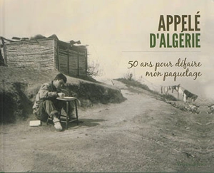 Appelé d'Algérie : 50 ans pour défaire mon paquetage - Anne-Sophie Chilard