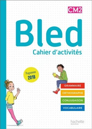 Bled cahier d'activités CM2 : grammaire, orthographe, conjugaison, vocabulaire : programmes 2018 - Edouard Bled