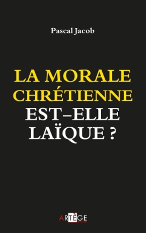 La morale chrétienne est-elle laïque ? - Pascal Jacob