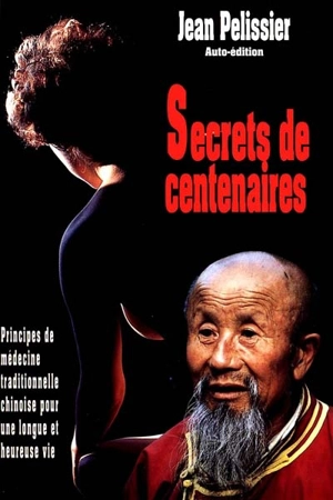 Secrets de centenaire ou Principes de médecine traditionnelle chinoise pour une vie longue et heureuse - Jean Pélissier