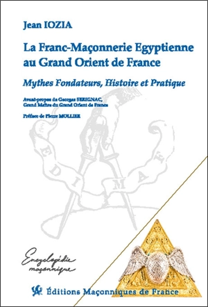 La franc-maçonnerie égyptienne au Grand Orient de France : mythes fondateurs, histoire et pratique - Jean Iozia-Marietti