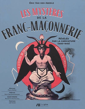 Les mystères de la franc-maçonnerie révélés par la caricature (1850-1942) - Eric Van den Abeele