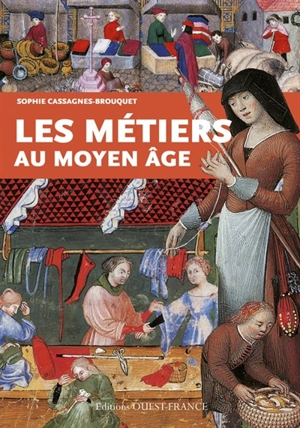 Les métiers au Moyen Age - Sophie Cassagnes-Brouquet