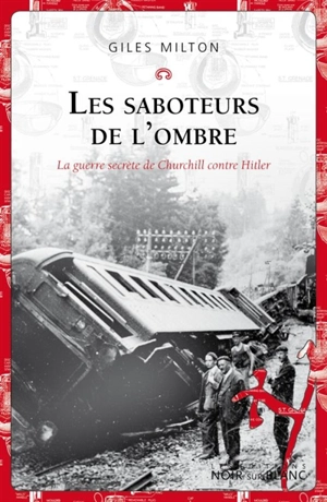 Les saboteurs de l'ombre : la guerre secrète de Churchill contre Hitler - Giles Milton