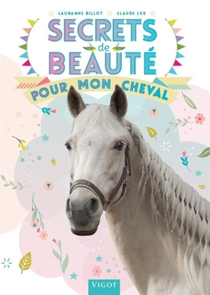 Secrets de beauté pour mon cheval - Lauranne Billot