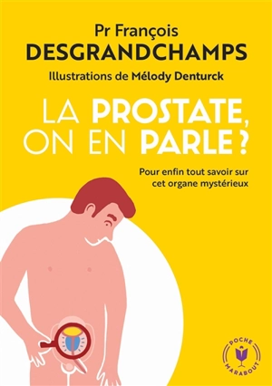 La prostate, on en parle ? : pour enfin tout savoir sur cet organe mystérieux - François Desgrandchamps