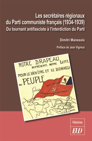 Les secrétaires régionaux du Parti communiste français (1934-1939) : du tournant antifasciste à l'interdiction du parti - Dimitri Manessis