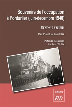 Souvenirs de l'Occupation à Pontarlier : juin-décembre 1940 - Raymond Vauthier