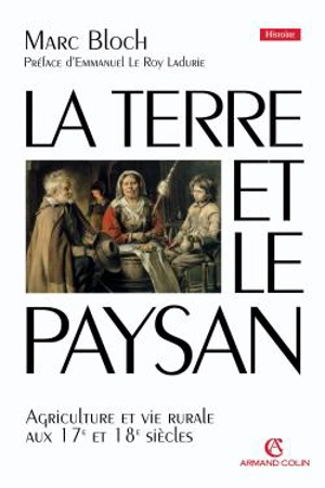 La terre et le paysan : agriculture et vie rurale aux 17e et 18e siècles - Marc Bloch