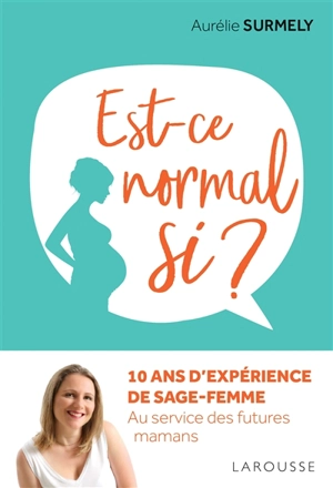 Est-ce normal si ? : 10 ans d'expérience de sage-femme : au service des futures mamans - Aurélie Surmely
