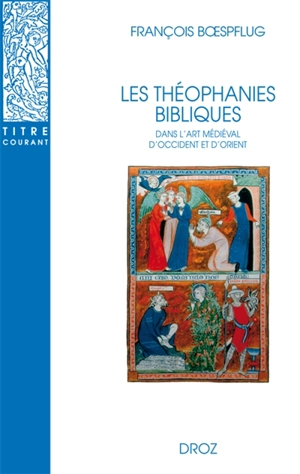 Les théophanies bibliques dans l'art médiéval d'Occident et d'Orient - François Boespflug