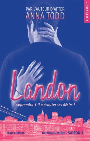 Nothing more. Vol. 1. Landon : apprendra-t-il à écouter ses désirs ? - Anna Todd