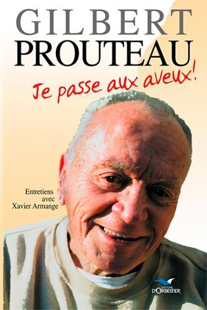 Gilbert Prouteau : je passe aux aveux : entretiens avec Xavier Armange - Gilbert Prouteau