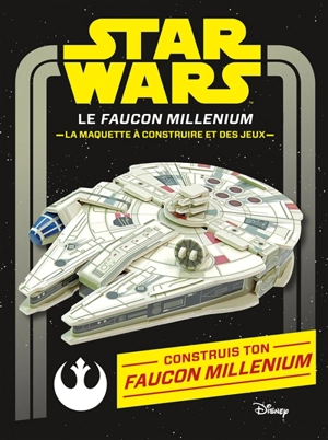 Star Wars : le Faucon Millenium : la maquette à construire et des jeux - Walt Disney company