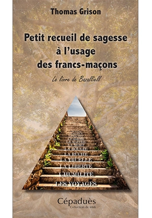 Petit recueil de sagesse à l'usage des francs-maçons : le livre de Bazalliell - Thomas Grison