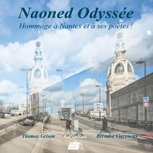 Naoned odyssée : hommage à Nantes et à ses poètes ! - Thomas Grison