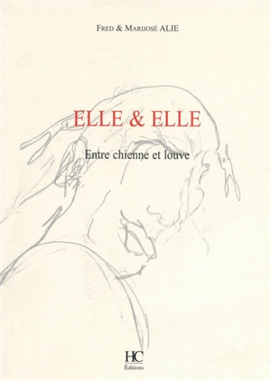 Elle & elle : entre chienne et louve - Fred Alie