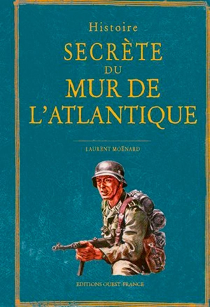 Histoire secrète du mur de l'Atlantique - Laurent Moënard