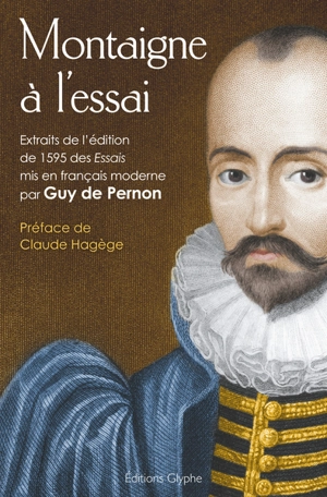 Montaigne à l'essai : extraits de l'édition de 1595 des Essais - Michel de Montaigne