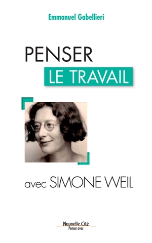 Penser le travail avec Simone Weil - Emmanuel Gabellieri