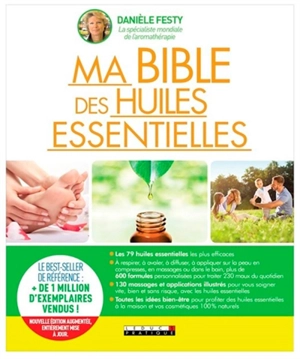 Ma bible des huiles essentielles : guide complet d'aromathérapie - Danièle Festy