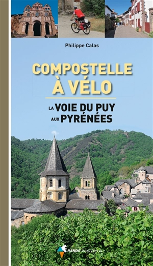 Compostelle à vélo : la voie du Puy aux Pyrénées - Philippe Calas