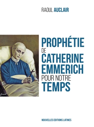 Prophétie de Catherine Emmerich pour notre temps - Raoul Auclair
