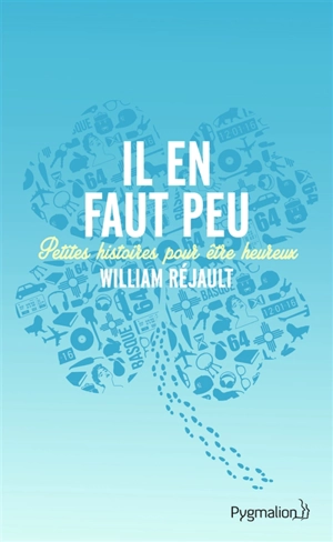 Il en faut peu : petites histoires pour être heureux - William Réjault