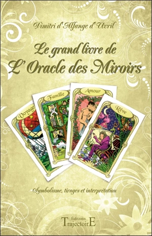 Le grand livre de l'Oracle des Miroirs : symbolisme, tirages et interprétation - Dimitri d' Alfange d'Uvril