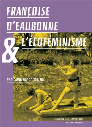 Françoise d'Eaubonne et l'écoféminisme - Caroline Goldblum