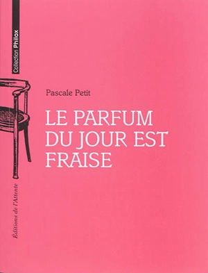 Le parfum du jour est fraise - Pascale Petit