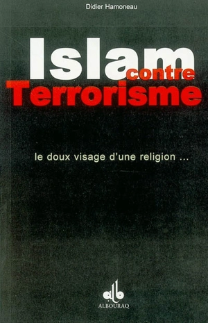 Islam contre terrorisme : le doux visage d'une religion... - Didier Hamoneau