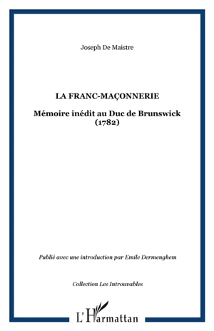 La Franc-maçonnerie : mémoire inédit au duc de Brunswick - Joseph de Maistre