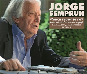 Savoir risquer sa vie : autoportrait d'un homme engagé - Jorge Semprun