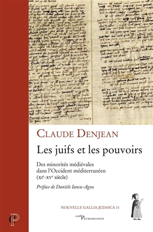 Les Juifs et les pouvoirs : des minorités médiévales dans l'Occident méditerranéen (XIe-XVe siècle) - Claude Denjean