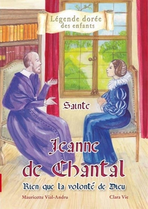 Sainte Jeanne de Chantal : rien que la volonté de Dieu - Mauricette Vial-Andru