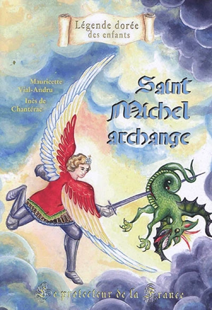 Saint Michel archange : le protecteur de la France - Mauricette Vial-Andru
