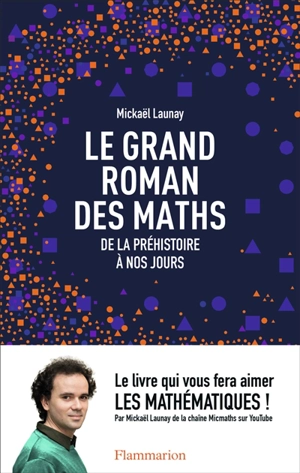 Le grand roman des maths : de la préhistoire à nos jours - Mickaël Launay