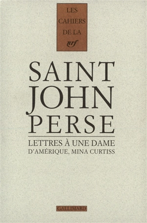 Cahiers Saint-John Perse. Vol. 16. Lettres à une dame d'Amérique, Mina Curtiss : 1951-1973 - Saint-John Perse